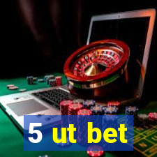 5 ut bet